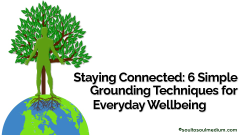  Illustration style glob with a tree on top of it and infront of this a green outlined man with brown roots growing into the earth. Beside this are the words Staying Connected: 6 Simple Grounding Techniques for Everyday Wellbeing.